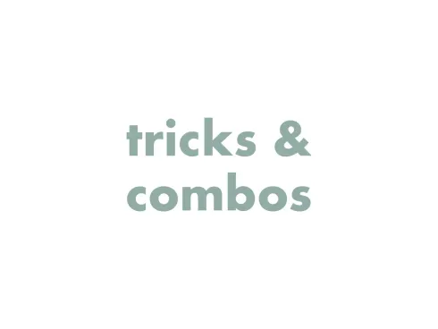 Tricks & Combos